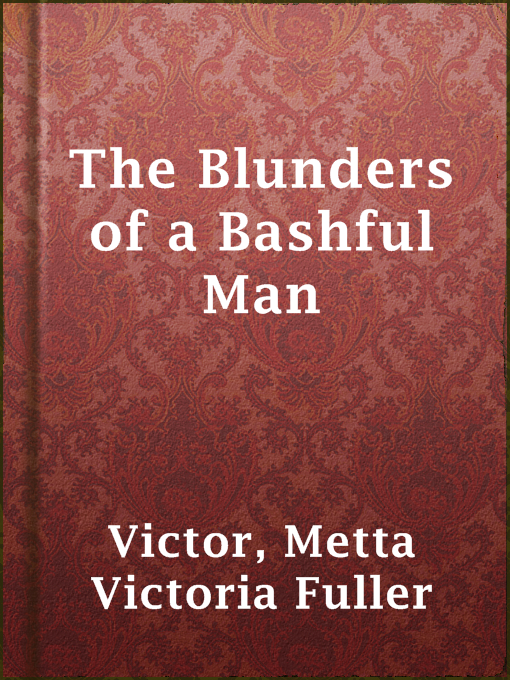 Title details for The Blunders of a Bashful Man by Metta Victoria Fuller Victor - Wait list